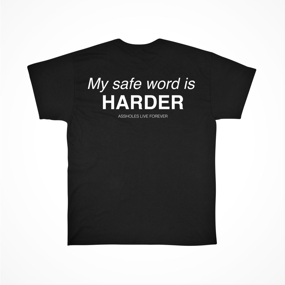 Assholes Live Forever “My Safe Word is Harder” T-Shirt.